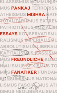 Freundliche Fanatiker - Pankaj Mishra - E-Book