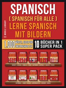 Spanisch (Spanisch für alle) Lerne Spanisch mit Bildern (Super Pack 10 Bücher in 1) - Mobile Library - E-Book