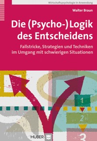 Die (Psycho-)Logik des Entscheidens - Walter Braun - E-Book