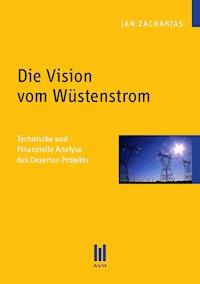 Die Vision vom Wüstenstrom - Jan Zacharias - E-Book
