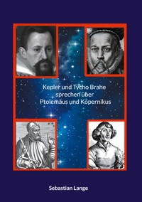 Kepler und Tycho Brahe sprechen über Ptolemäus und Kopernikus - Sebastian Lange - E-Book