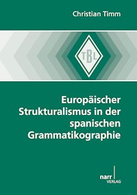 Europäischer Strukturalismus in der spanischen Grammatikographie - Christian Timm - E-Book