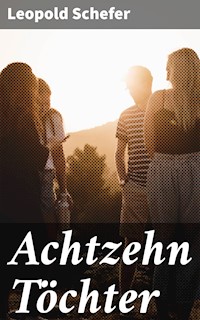 Achtzehn Töchter - Leopold Schefer - E-Book