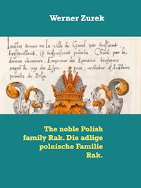 The noble Polish family Rak. Die adlige polnische Familie Rak. - Werner Zurek - E-Book