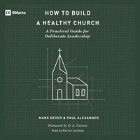 How to Build a Healthy Church - Mark Dever - Hörbuch