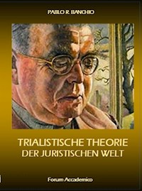 Trialistische Theorie der Juristischen Welt - Pablo R. Banchio - E-Book