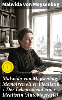 Malwida von Meysenbug: Memoiren einer Idealistin + Der Lebensabend einer Idealistin (Autobiografie) - Malwida von Meysenbug - E-Book