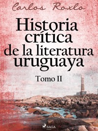 Historia crítica de la literatura uruguaya. Tomo II - Carlos Roxlo - E-Book