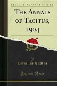 The Annals of Tacitus, 1904 - Cornelius Tacitus - E-Book