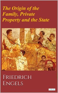 The Origin of the Family, Private Property and the State - Engels Friedrich - E-Book
