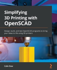 Simplifying 3D Printing with OpenSCAD - Colin Dow - E-Book