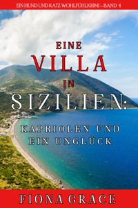 Eine Villa in Sizilien: Kapriolen und ein Unglück (Ein Hund und Katz Wohlfühlkrimi – Band 4) - Fiona Grace - E-Book