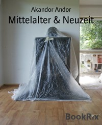 Mittelalter & Neuzeit - Akandor Andor - kostenlos E-Book