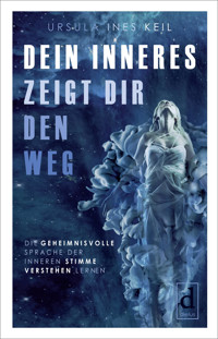 Dein Inneres zeigt Dir den Weg - Ursula Ines Keil - E-Book