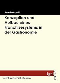 Konzeption und Aufbau eines Franchisesystems in der Gastronomie - Arne Pokrandt - E-Book