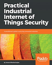 Practical Industrial Internet of Things Security - Sravani Bhattacharjee - E-Book