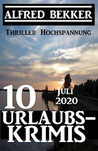 10 Urlaubskrimis Juli 2020 - Thriller Hochspannung - Alfred Bekker - E-Book