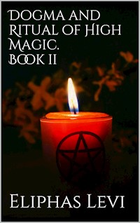 Dogma and Ritual of High Magic. Book II - Eliphas Levi - E-Book