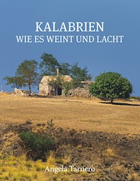 Kalabrien wie es weint und lacht - Angela Tarnero - E-Book