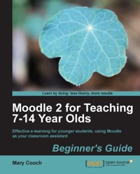 Moodle 2 for Teaching 7-14 Year Olds Beginner's Guide - Mary Cooch - E-Book