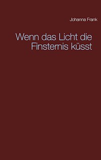 Wenn das Licht die Finsternis küsst - Johanna Frank - E-Book
