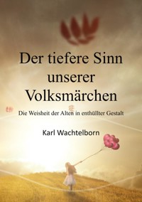 Der tiefere Sinn unserer Volksmärchen - Karl Wachtelborn - E-Book