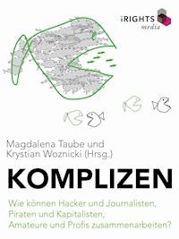 Komplizen - Wie können Hacker und Journalisten, Piraten und Kapitalisten, Amateure und Profis zusammenarbeiten? -  - E-Book
