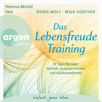Das Lebensfreude-Training - 16 Tipps für mehr Vitalität, Ausgeglichenheit und Glücksempfinden (Ungekürzte Lesung mit Musik) - Dr. Doris Wolf - Hörbuch
