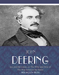 Lee and His Cause, or, The Why and How of the War between the States - John Deering - E-Book