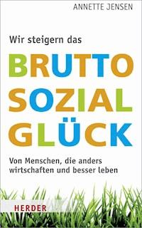Wir steigern das Bruttosozialglück - Annette Jensen - E-Book