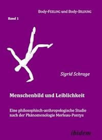 Menschenbild und Leiblichkeit. Eine philosophisch-anthropologische Studie nach der Phänomenologie Merleau-Pontys - Sigrid Schrage - E-Book