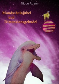 Mondscheinjubel und Dimensionsgehudel - Viola Niobe Adam - E-Book
