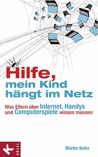 Hilfe, mein Kind hängt im Netz - Martin Kohn - E-Book
