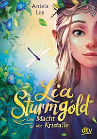 Lia Sturmgold – Die Macht der Kristalle - Aniela Ley - E-Book