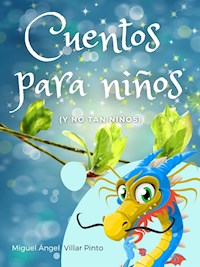 Cuentos para niños (y no tan niños) - Miguel Ángel Villar Pinto - E-Book