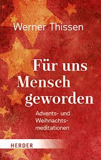 Für uns Mensch geworden - Werner Thissen - E-Book
