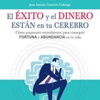 El éxito y el dinero están en tu cerebro - Juan Antonio Guerrero Cañongo - Hörbuch