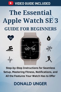 The Essential Apple Watch SE 3 Guide for Beginners - Donald Unger - E-Book