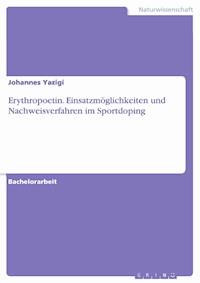 Erythropoetin. Einsatzmöglichkeiten und Nachweisverfahren im Sportdoping - Johannes Yazigi - E-Book