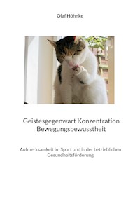 Geistesgegenwart Konzentration Bewegungsbewusstheit - Olaf Höhnke - E-Book