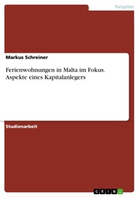 Ferienwohnungen in Malta im Fokus. Aspekte eines Kapitalanlegers - Markus Schreiner - E-Book