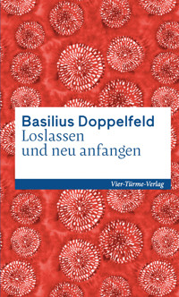 Loslassen und neu anfangen - Basilius Doppelfeld - E-Book