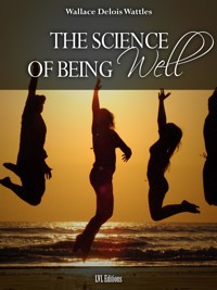 The Science of Being Well - Wallace Wattles - E-Book