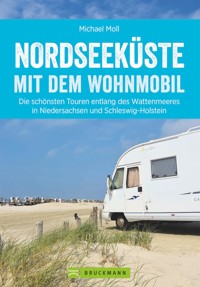 Nordseeküste mit dem Wohnmobil: Die schönsten Routen entlang des Weltnaturerbes Wattenmeer - Michael Moll - E-Book