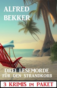 Drei Lesemorde für den Strandkorb: 3 Krimis im Paket - Alfred Bekker - E-Book