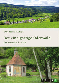 Der einzigartige Odenwald. Gesammelte Studien - Gert Heinz Kumpf - E-Book