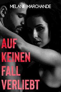 Auf keinen Fall verliebt - Melanie Marchande - E-Book