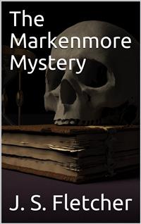 The Markenmore Mystery - J.S. Fletcher - E-Book