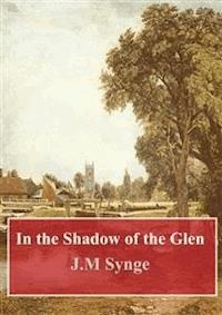 In the Shadow of the Glen - J. M. Synge - E-Book