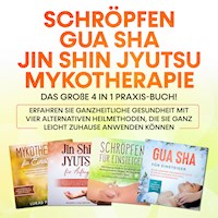 Schröpfen | Gua Sha | Jin Shin Jyutsu | Mykotherapie: Das große 4 in 1 Praxis-Buch! Erfahren Sie ganzheitliche Gesundheit mit vier alternativen Heilmethoden, die Sie ganz leicht zuhause anwenden können - Lorina Grapengeter - E-Book + Hörbuch